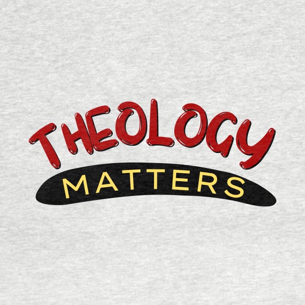 Theology Matters | Christian by All Things Gospel